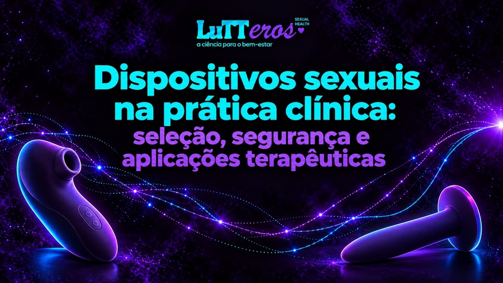 Dispositivos sexuais na prática clínica: seleção, segurança e aplicações terapêuticas