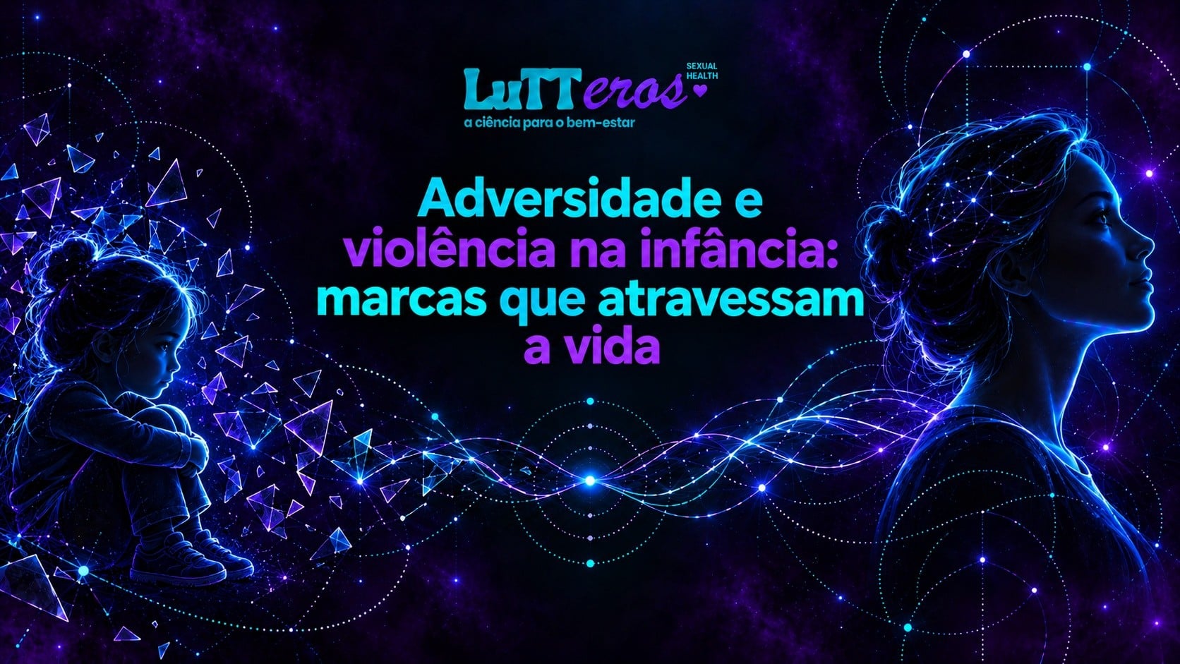 Adversidade e violência na infância: marcas que atravessam a vida